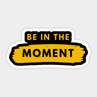 Be In The Moment Simple Design Sticker